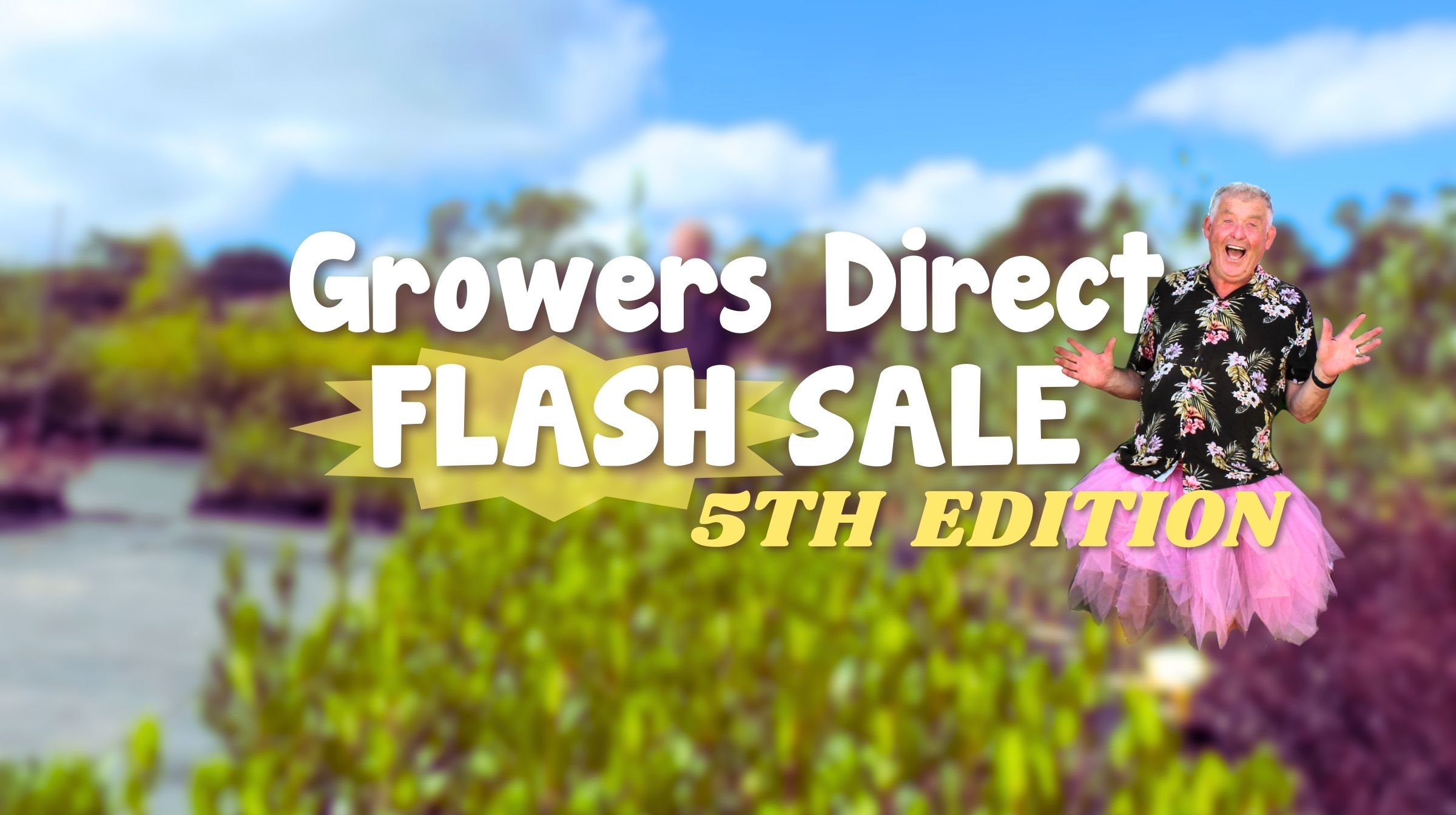 Colorful advertisement for Growers Direct Flash Sale's 5th edition, featuring a smiling person in a floral shirt and pink tutu.